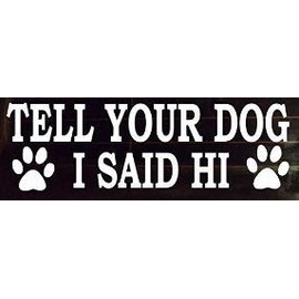 HK Distributors, Tell Your Dog I Said Hi Vinyl Decal Sticker Cars, SUVs, Window, Doors, Laptop. White, 8" W x 3" H