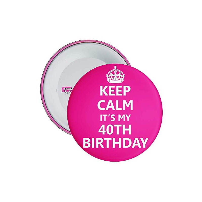 Keep Calm It's My 40th Birthday Badge - 59mm Size