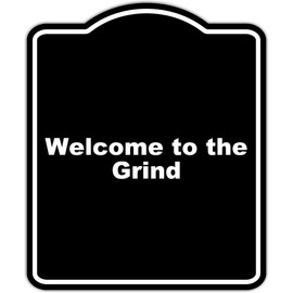 Welcome to the Grind Black Funny Aluminum Composite Sign 20 x 24 inches
