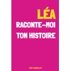 Léa, raconte-moi ton histoire
