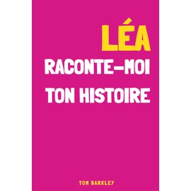 Léa, raconte-moi ton histoire
