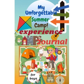 My Unforgettable Summer Camp Experience Journal for boys. This is a 5.5 x 8.5 inches 125 pages journal with prompts: Camping Notebook, diaries, travel ... boys. Cool gifts for kids, boys this summer.