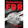 Debunking FDR: The Man and the Myths
