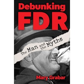 Debunking FDR: The Man and the Myths