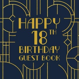 Happy 18th Birthday Guest Book: Birthday Sign In Book For Guest Messages Of Congratulations At 18 Years Old - Art Deco Theme