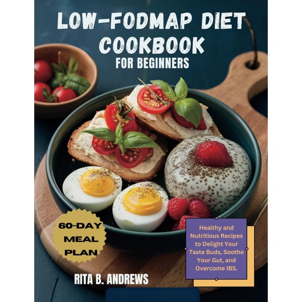 LOW-FODMAP DIET COOKBOOK FOR BEGINNERS: Healthy and Nutritious Recipes to