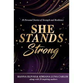 She Stands Strong: 30 Personal Stories of Strength and Resilience