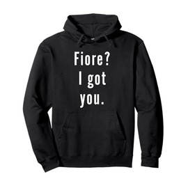Fiore? I.Got.You. Pullover Hoodie