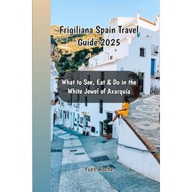 Frigiliana Spain Travel Guide 2025: What to See, Eat & Do in the White Jewel of Axarquía