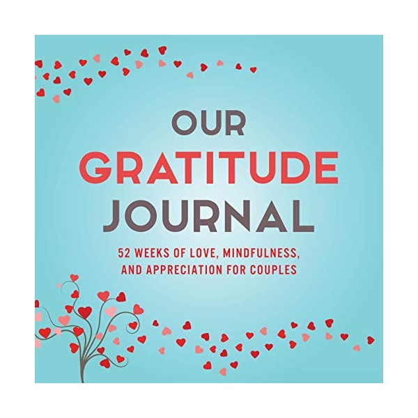 Our Gratitude Journal: 52 Weeks of Love, Mindfulness, and Appreciation
