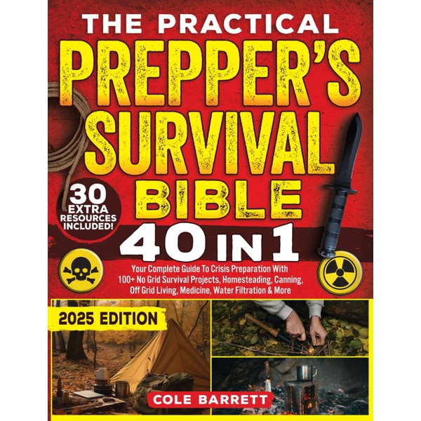 The Practical Prepper’s Survival Bible: Your Complete Guide To Crisis