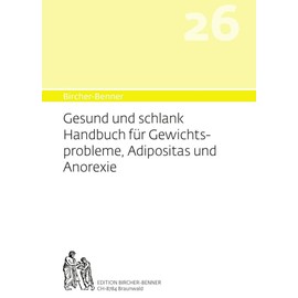 Bircher-Benner 26 Gesund und Schlank: Handbuch für Gewichtsprobleme, Adipositas und Anorexie