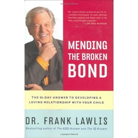 Mending the Broken Bond: The 90-Day Answer to Developing a Loving Relationship with Your Child