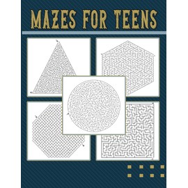 Mazes For Teens: Get Ready to Explore Mind-Bending, Engaging, and Challenging Labyrinths Designed for Teenagers & Adults. Perfect Christmas Gift for Teenagers