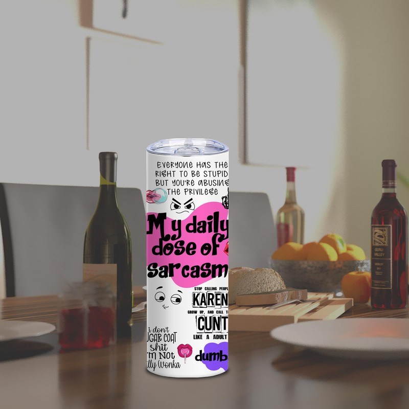 TSLOVER 20 OZ My Daily Dose of Sarcasm Funny Slim