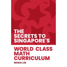 The Secrets to Singapore's World-class Math Curriculum