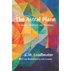The Astral Plane: Its scenery, inhabitants, & phenomena: Illustrated, annotated,