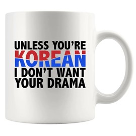 Unless You're Korean I Don’t Want Your Drama Funny K-Drama Lovers Gift For Girlfriend Wife Sister From Boyfriend Husband Friends Coworkers Ceramic Mug Novelty Drinkware 11 oz White
