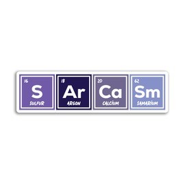 2 x 10cm Sarcasm Chemical Element Vinyl Stickers - Sarcastic Funny Joke Friend Teacher Decal Science Scientist Periodic Table Sticker #81961