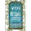 The Witch's Guide to Ritual: Spells, Incantations and Inspired Ideas for an Enchanted Life (Beginner Witchcraft Book, Herbal Witchcraft Book, Moon Spells, Green Witch, Kitchen Witch)