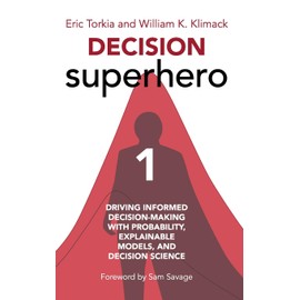 Decision Superhero Book 1: Driving Informed Decision-Making with Probability, Explainable Models, and Decision Science