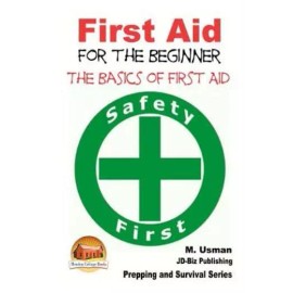 First Aid For The Beginner - The Basics Of First Aid