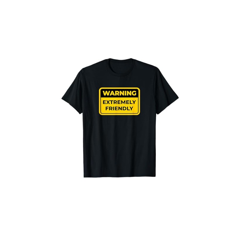 EXTREMELY FRIENDLY Funny Warning Sign T-Shirt