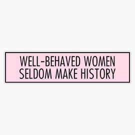 Generic Magnet Well Behaved Women Seldom Make History Magnet Bumper Sticker Car Magnet Flexible Reuseable Magnetic Vinyl 5 inch (LAB-CTMAGNETS-2088)