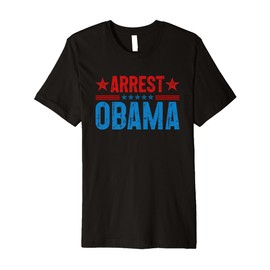 Arrest Obama 2025 Premium T-Shirt