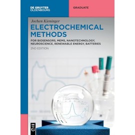 Electrochemical Methods: For Biosensors, MEMS, Nanotechnology, Neuroscience, Renewable Energy, Batteries (De Gruyter Textbook)