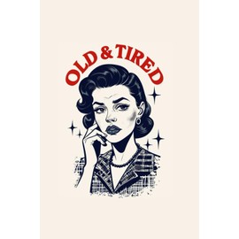 Funny Retro Notebook – Lined Journal 200 Pages – Vintage Illustration with Quote 'OLD & TIRED' – Sarcastic Gift for Burnt-Out Women, Exhausted ... Planner, Mood Tracker, Self-Care & Humor