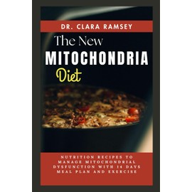 THE NЕW MІTОСHОNDRІА DIET: Nutrition Recipes to Manage Mitochondrial Dysfunction with 14 Days Meal Plan and Exercise
