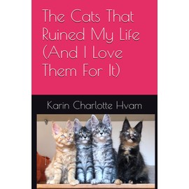  The Cats That Ruined My Life (And I Love Them For It)