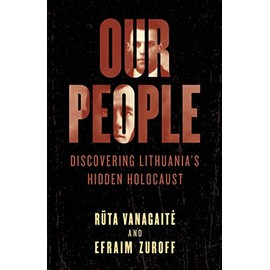 Our People: Discovering Lithuania's Hidden Holocaust