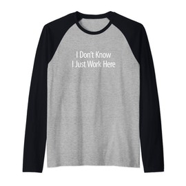 I Don't Know - I Just Work Here - Raglan Baseball Tee