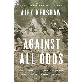 Against All Odds: A True Story of Ultimate Courage and Survival in World War II