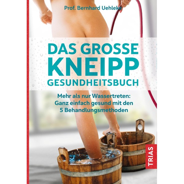 Das große Kneipp-Gesundheitsbuch: Mehr als nur Wassertreten: Ganz einfach gesund