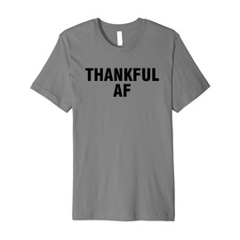 Thankful AF Premium T-Shirt
