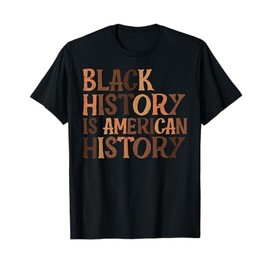 Black History American History African Pride BHM Men Women T-Shirt