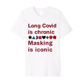 Long Covid Is Chronic Masking Is Iconic Premium T-Shirt