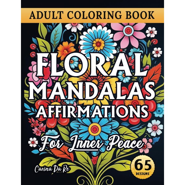 Floral Mandalas for Inner Peace: Motivating Affirmations with Relaxing Flower