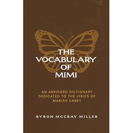 The Vocabulary of Mimi: An Abridged Dictionary Dedicated to the Lyrics of Mariah Carey