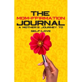 The Momffirmation Journal: A Mother's Journey to Self-love