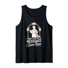 I Don’t Just Plan Weddings I Save Them Wedding Planner Tank Top