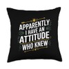 Apparently, I Have an Attitude Who Knew Sassy Humor Apparel