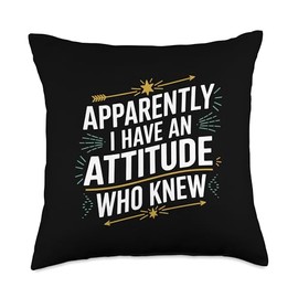 Apparently, I Have an Attitude Who Knew Sassy Humor Apparel Throw Pillow