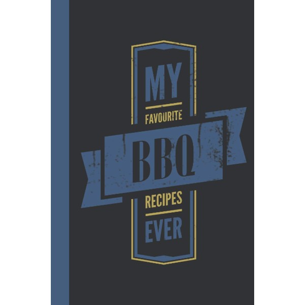My Favourite BBQ Recipes Ever: Handy Recipe Journal Blank Pages