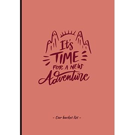 Its time for new adventure - Our bucket list: Gift for friends and young or married couples. Journal to make your own bucket list with 100 starting ... guide book to killing the routine forever.