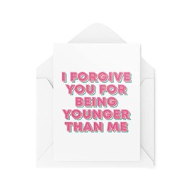 Tongue in Peach Funny Birthday Cards | I Forgive You For Being Younger Than Me Card | For Him Her Friends Bestie Novelty Joke Old Colleague Friend | CBH581, White, 21 x 15 x 0.2 cm, TIP_CARDS_CBH581