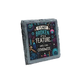 Rustic Slate Coaster - It’s Not Broken, It’s a Feature Until I Say Otherwise Design - Fun Gift for Developers & Engineers (slco-kf25-brokenhg)